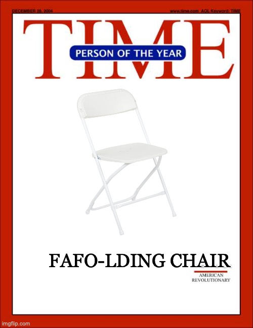 FAFO-LDING CHAIR | FAFO-LDING CHAIR | image tagged in time magazine person of the year,alabama,montgomery,bama brawl,fafo | made w/ Imgflip meme maker