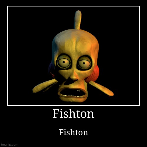 Fishton | Fishton | Fishton | image tagged in funny,demotivationals,fishton | made w/ Imgflip demotivational maker