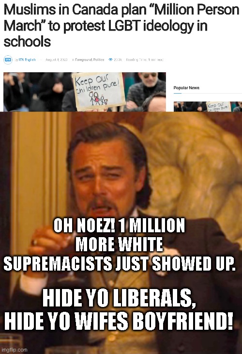 OH NOEZ! 1 MILLION MORE WHITE SUPREMACISTS JUST SHOWED UP. HIDE YO LIBERALS, HIDE YO WIFES BOYFRIEND! | image tagged in memes,laughing leo | made w/ Imgflip meme maker