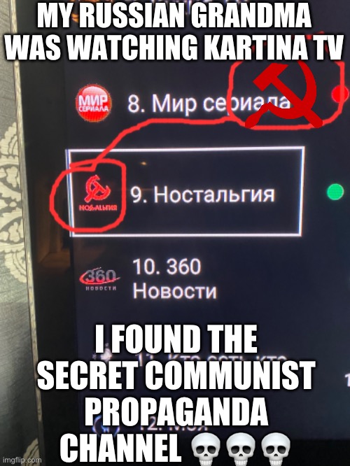 MY RUSSIAN GRANDMA WAS WATCHING KARTINA TV; I FOUND THE SECRET COMMUNIST PROPAGANDA CHANNEL 💀💀💀 | made w/ Imgflip meme maker