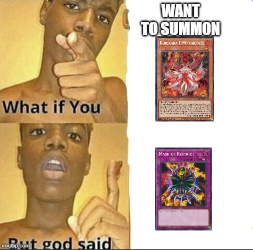 The Best cards always have Counters | WANT TO SUMMON | image tagged in what if you-but god said | made w/ Imgflip meme maker