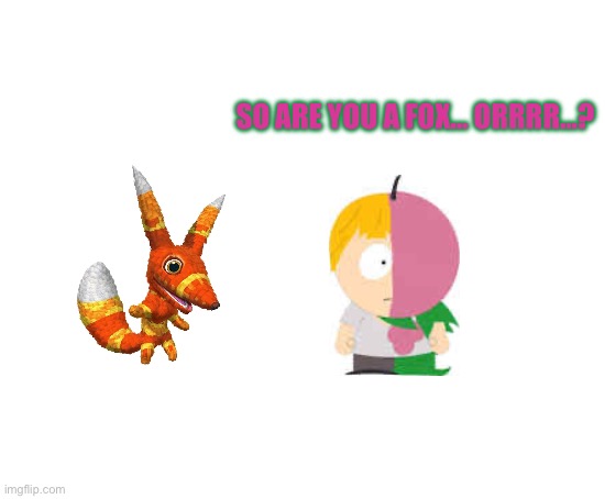 MintBerry meets Pretztail [Your turn Red_Memes42!] | SO ARE YOU A FOX… ORRRR…? | image tagged in blank white template | made w/ Imgflip meme maker
