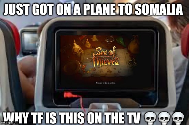 JUST GOT ON A PLANE TO SOMALIA; WHY TF IS THIS ON THE TV 💀💀💀 | made w/ Imgflip meme maker