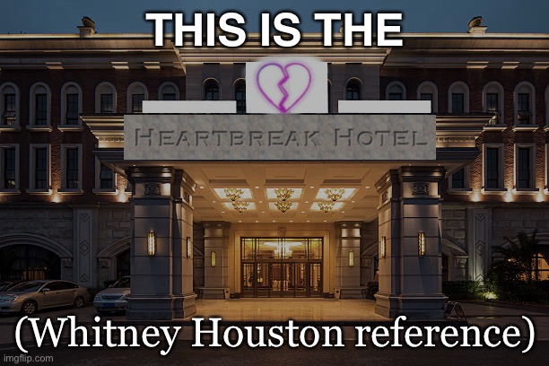 It’s a hotel | THIS IS THE; (Whitney Houston reference) | made w/ Imgflip meme maker