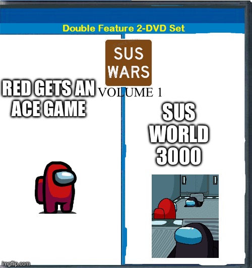 2 DVD Set | VOLUME 1; RED GETS AN
ACE GAME; SUS
WORLD
3000 | image tagged in 2 dvd set,among us | made w/ Imgflip meme maker