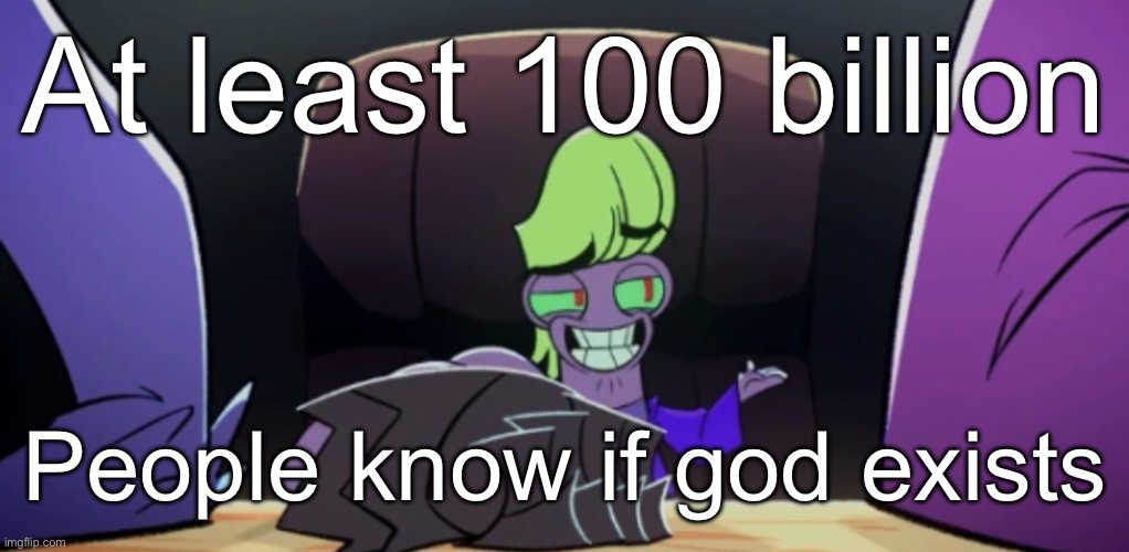 Warren Stone | At least 100 billion; People know if god exists | image tagged in warren stone | made w/ Imgflip meme maker