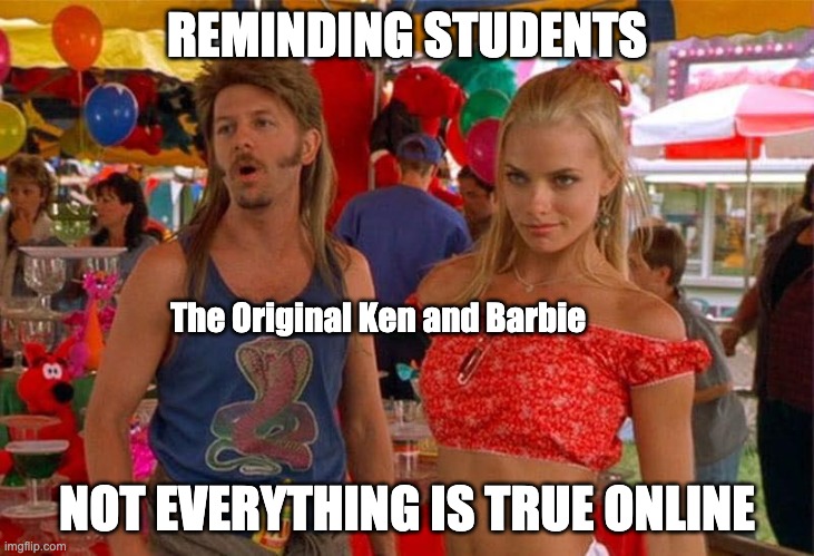 Not everything online is true | REMINDING STUDENTS; The Original Ken and Barbie; NOT EVERYTHING IS TRUE ONLINE | image tagged in ken,barbie,not everything online is true | made w/ Imgflip meme maker