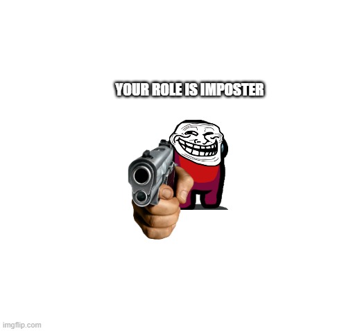 When you are the impostor in amongus | YOUR ROLE IS IMPOSTER | image tagged in there is 1 imposter among us | made w/ Imgflip meme maker