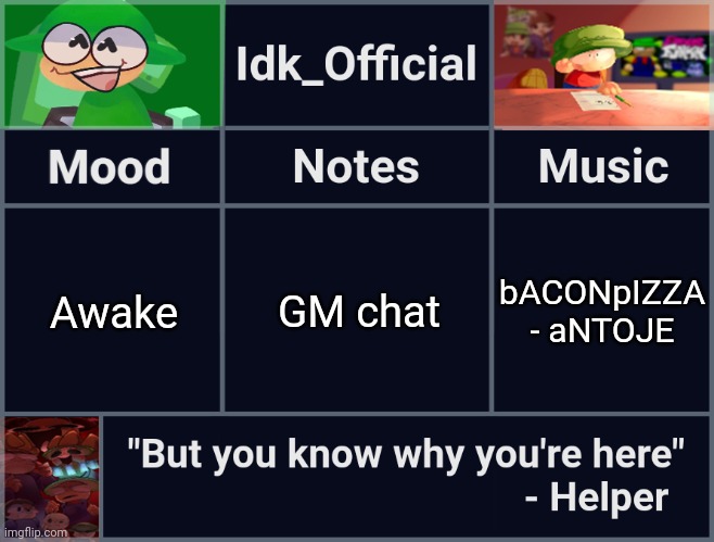 Idk_Official's D&B Announcement Template | GM chat; Awake; bACONpIZZA - aNTOJE | image tagged in idk_official's d b announcement template,idk,stuff,s o u p,carck | made w/ Imgflip meme maker
