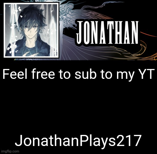 Jonathan's XVth Template | Feel free to sub to my YT; JonathanPlays217 | image tagged in jonathan's xvth template | made w/ Imgflip meme maker