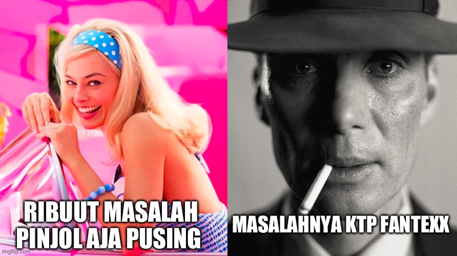 Barbie vs Oppenheimer | MASALAHNYA KTP FANTEXX; RIBUUT MASALAH PINJOL AJA PUSING | image tagged in barbie vs oppenheimer | made w/ Imgflip meme maker