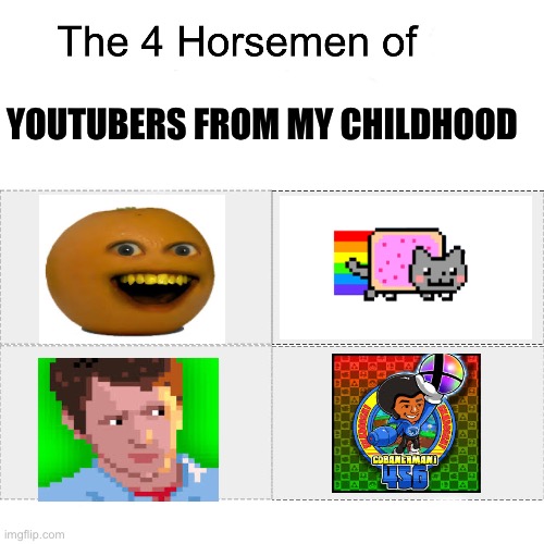 These were my childhood | YOUTUBERS FROM MY CHILDHOOD | image tagged in four horsemen | made w/ Imgflip meme maker