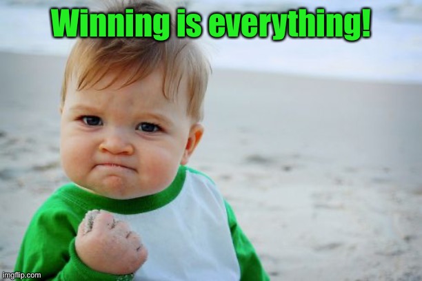 Success Kid Original Meme | Winning is everything! | image tagged in memes,success kid original | made w/ Imgflip meme maker