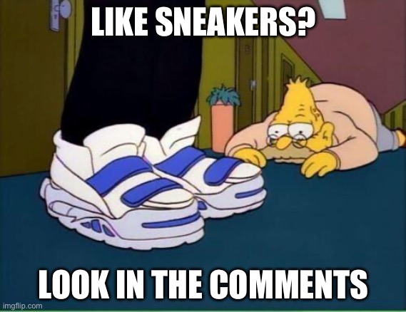 sneakers | LIKE SNEAKERS? LOOK IN THE COMMENTS | image tagged in sneakers | made w/ Imgflip meme maker