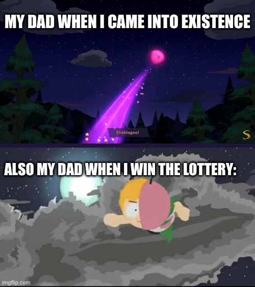 MintBerry leaves | MY DAD WHEN I CAME INTO EXISTENCE; ALSO MY DAD WHEN I WIN THE LOTTERY: | image tagged in mintberry leaves | made w/ Imgflip meme maker