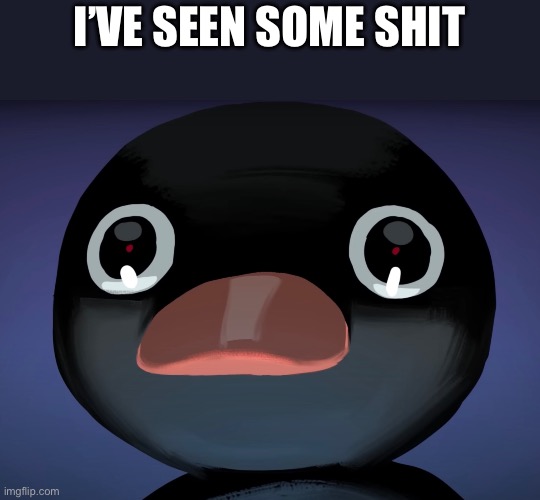 (mod note: haven't we all) | I’VE SEEN SOME SHIT | image tagged in pingu stare | made w/ Imgflip meme maker