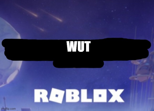 WDY but roblox | WUT | image tagged in wdy but roblox | made w/ Imgflip meme maker