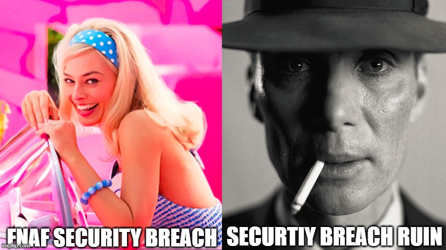 Really true facts | FNAF SECURITY BREACH; SECURTIY BREACH RUIN | image tagged in barbie vs oppenheimer,fnaf,fnaf security breach,fnaf security breach ruin | made w/ Imgflip meme maker