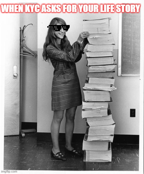 woman with a stack of paper | WHEN KYC ASKS FOR YOUR LIFE STORY | image tagged in woman with a stack of paper,kyc,funny,paper,too funny | made w/ Imgflip meme maker