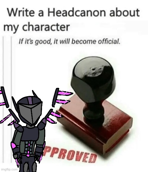 I might use the best one in Part 6 | image tagged in write a headcanon about my character | made w/ Imgflip meme maker