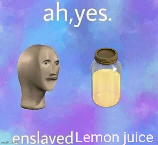Ah Yes enslaved | Lemon juice | image tagged in ah yes enslaved,tf2,jarate | made w/ Imgflip meme maker