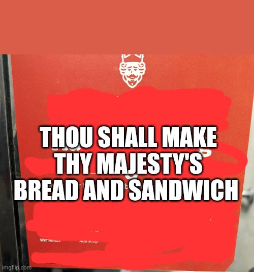 THOU SHALL MAKE THY MAJESTY'S BREAD AND SANDWICH | made w/ Imgflip meme maker