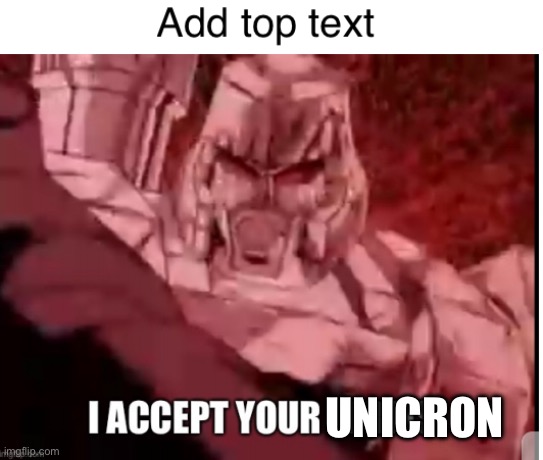 Megatron Accepting Terms | UNICRON | image tagged in megatron accepting terms | made w/ Imgflip meme maker
