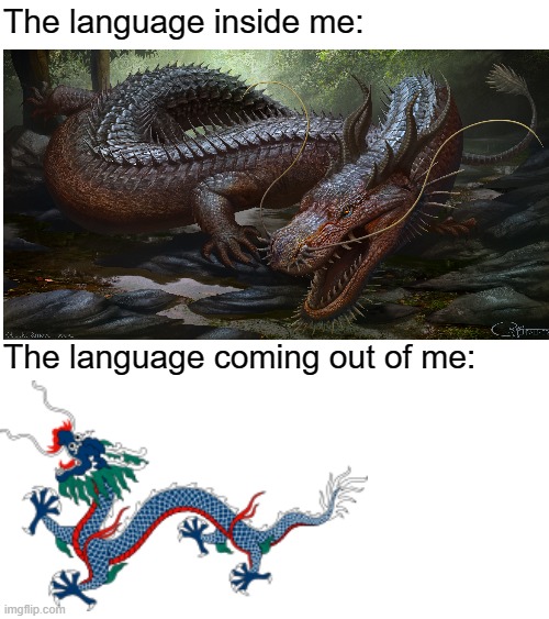 Trying to Speak | The language inside me:; The language coming out of me: | image tagged in dragon,language | made w/ Imgflip meme maker