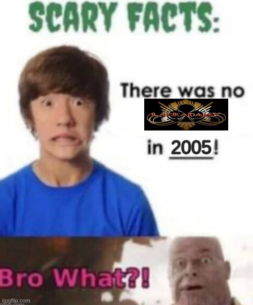 watch nobodyknow what i'm talking about | 2005 | image tagged in scary facts | made w/ Imgflip meme maker