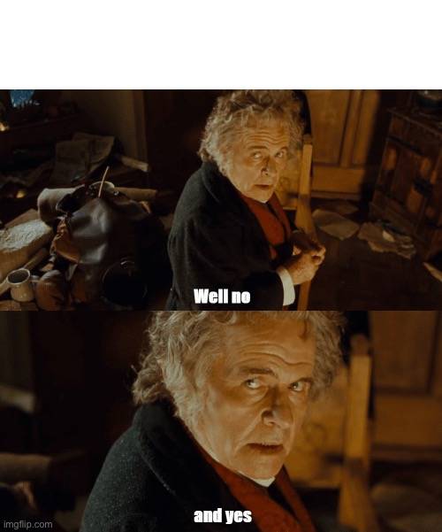 Bilbo Well no and yes | image tagged in bilbo well no and yes | made w/ Imgflip meme maker