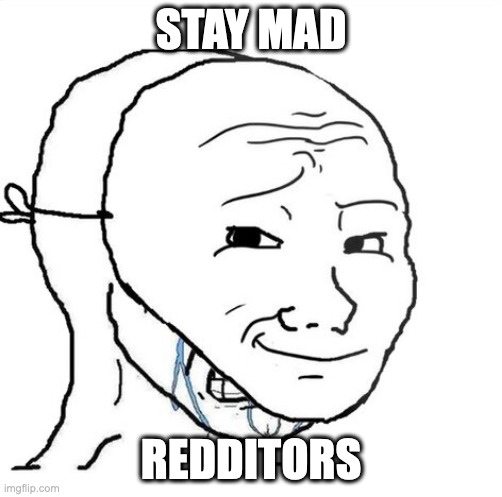 crying wojak mask | STAY MAD; REDDITORS | image tagged in crying wojak mask | made w/ Imgflip meme maker
