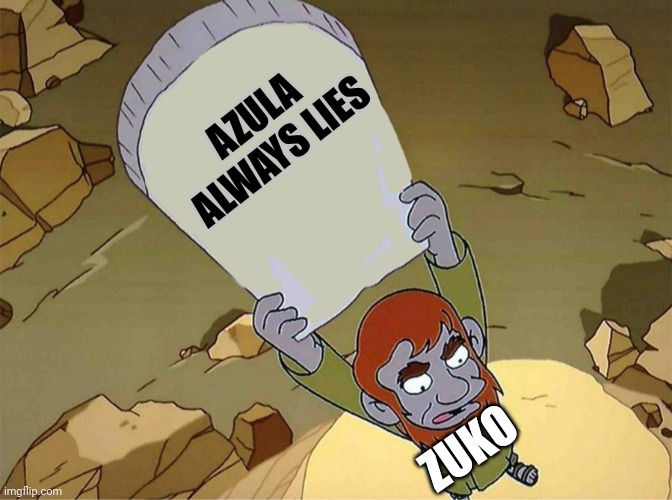 Azula always lies | AZULA ALWAYS LIES; ZUKO | image tagged in simpsons 1 commandment,avatar the last airbender | made w/ Imgflip meme maker