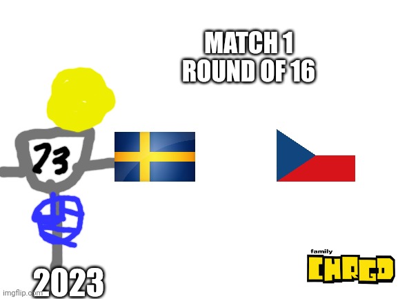 Sweden VS czech republic | MATCH 1 ROUND OF 16; 2023 | image tagged in blank white template | made w/ Imgflip meme maker