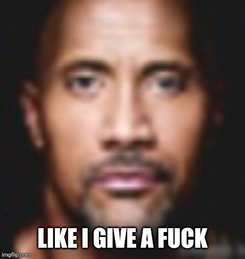 Not funny | LIKE I GIVE A FUCK | image tagged in not funny | made w/ Imgflip meme maker