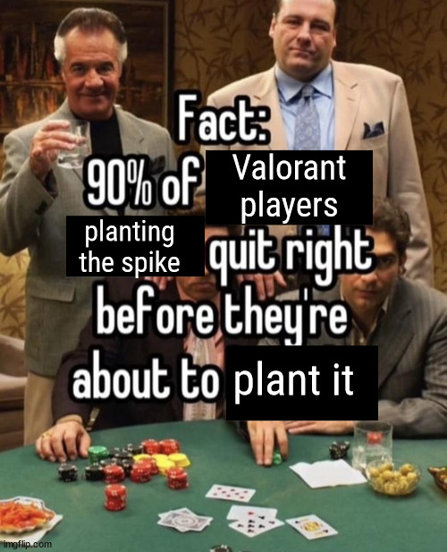 Valorant fact | Valorant
players; planting the spike; plant it | image tagged in fact 90 of x | made w/ Imgflip meme maker