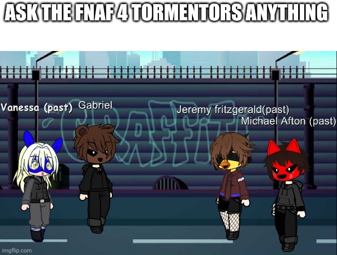 ASK THE FNAF 4 TORMENTORS ANYTHING | made w/ Imgflip meme maker