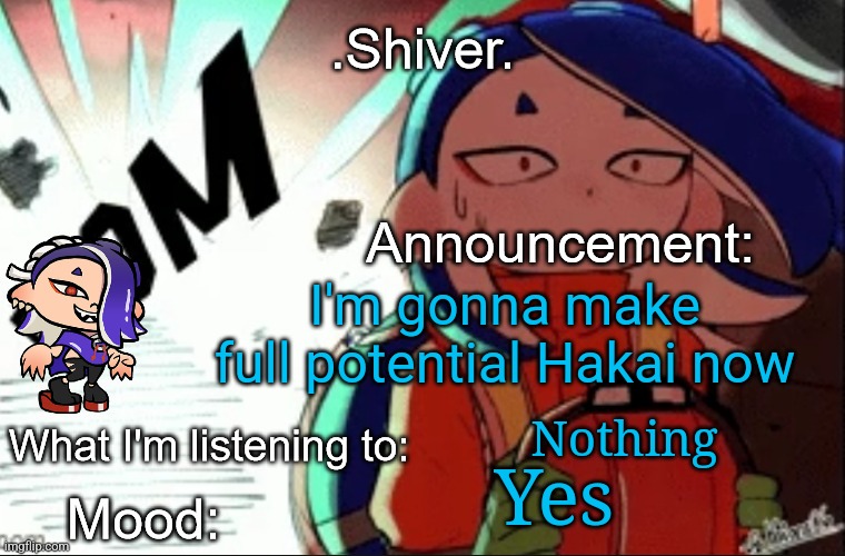 Also a story will be in the works | I'm gonna make full potential Hakai now; Nothing; Yes; I might take inspiration off of a star wars character | image tagged in shiver announcement template thanks blook | made w/ Imgflip meme maker