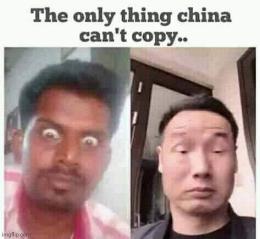 China can't copy this | image tagged in china,big eyes | made w/ Imgflip meme maker