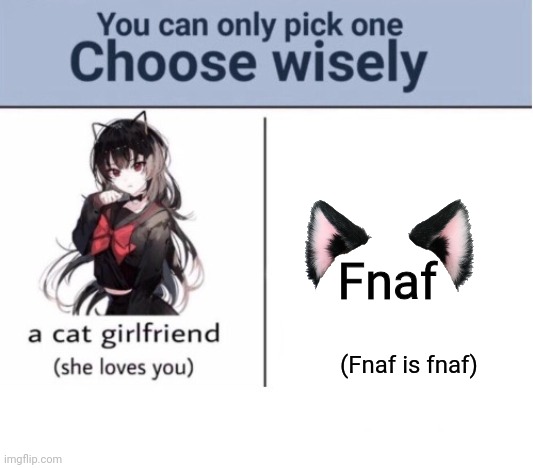 Choose wisely | Fnaf; (Fnaf is fnaf) | image tagged in choose wisely | made w/ Imgflip meme maker