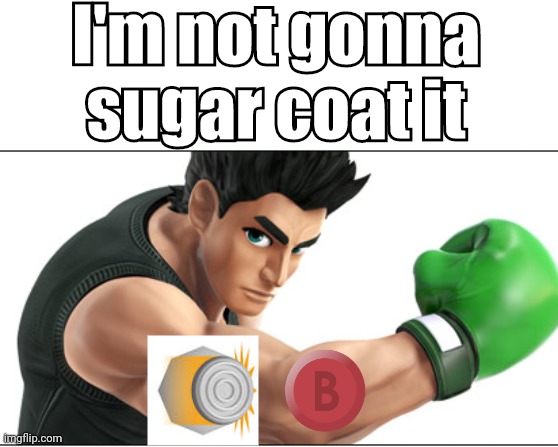 I'm not gonna sugar coat it | made w/ Imgflip meme maker