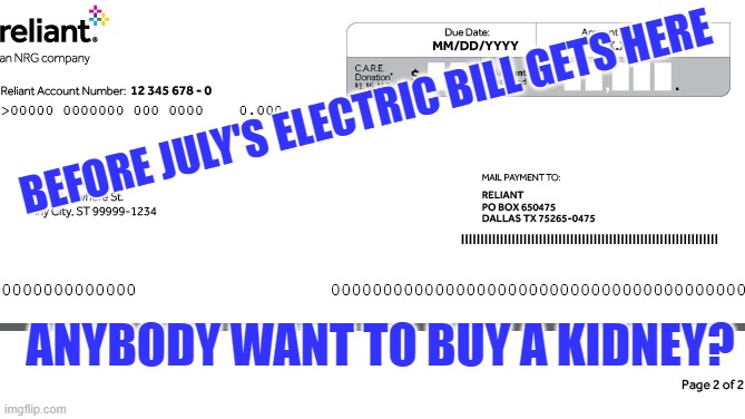 Electric bill | BEFORE JULY'S ELECTRIC BILL GETS HERE; ANYBODY WANT TO BUY A KIDNEY? | image tagged in electric | made w/ Imgflip meme maker