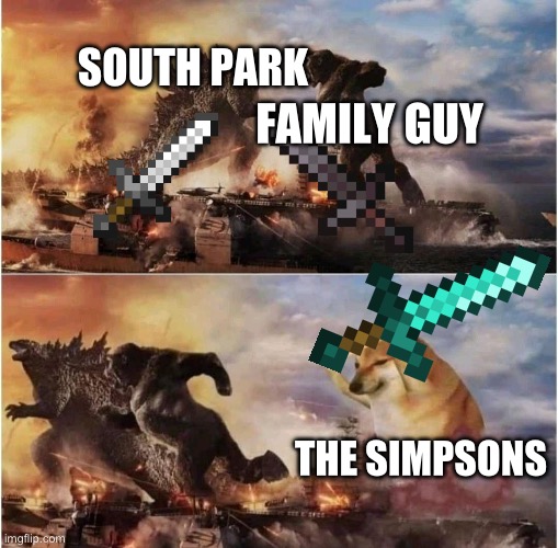 the debate has been settled. | SOUTH PARK; FAMILY GUY; THE SIMPSONS | image tagged in kong godzilla doge | made w/ Imgflip meme maker