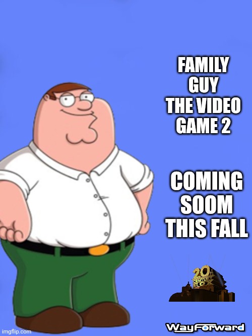 Family guy the video 2 advert from Way Forward | FAMILY GUY THE VIDEO GAME 2; COMING SOOM THIS FALL | image tagged in custom bsod | made w/ Imgflip meme maker