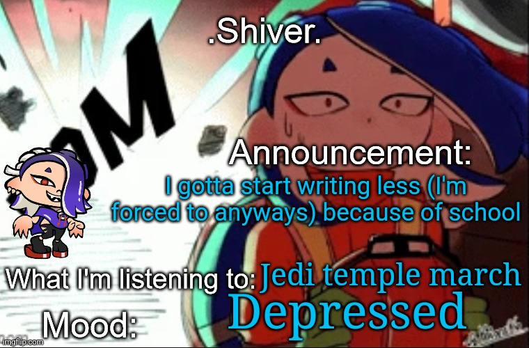 Also expect me to be less active after this Thursday (except for weekends) | I gotta start writing less (I'm forced to anyways) because of school; Jedi temple march; Depressed | image tagged in shiver announcement template thanks blook | made w/ Imgflip meme maker