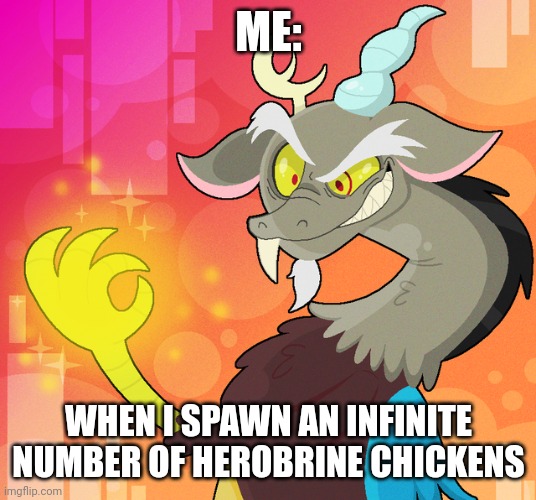 Herobrine chickens everywhere!!!! Mwahahahahahaha!!!! | ME:; WHEN I SPAWN AN INFINITE NUMBER OF HEROBRINE CHICKENS | image tagged in deranged discord | made w/ Imgflip meme maker