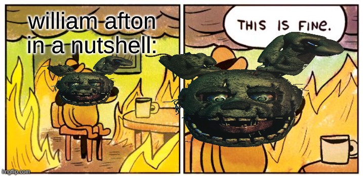 this is facts | william afton in a nutshell: | image tagged in fnaf,purple guy,william afton,springtrap | made w/ Imgflip meme maker