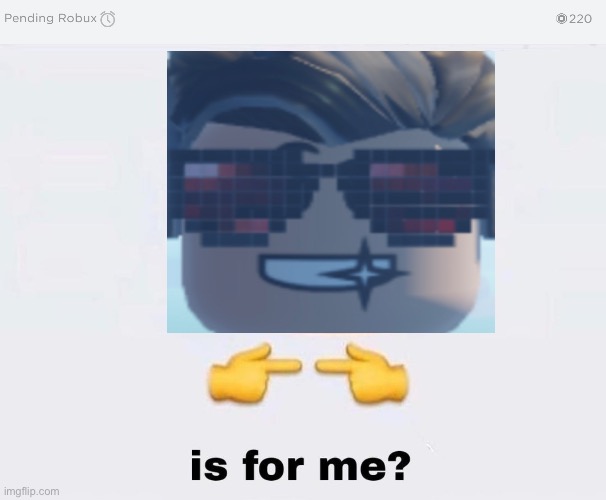 When you get robux | image tagged in robux,is it for me | made w/ Imgflip meme maker