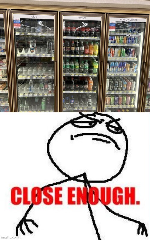 The drinks | image tagged in memes,close enough,drinks,drink,you had one job,store | made w/ Imgflip meme maker