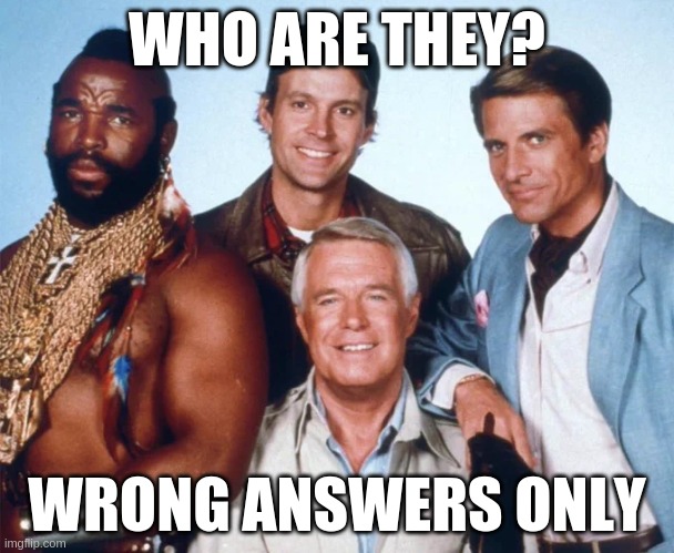 WHO ARE THEY? WRONG ANSWERS ONLY | made w/ Imgflip meme maker