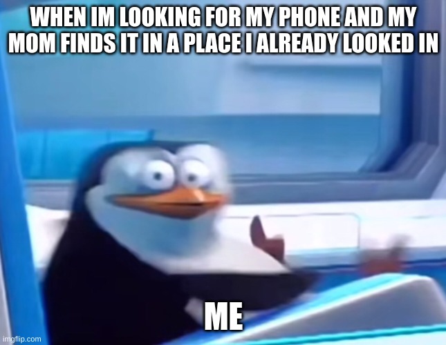 she used teleport hacks! | WHEN IM LOOKING FOR MY PHONE AND MY MOM FINDS IT IN A PLACE I ALREADY LOOKED IN; ME | image tagged in uh oh | made w/ Imgflip meme maker